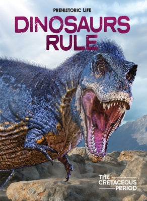 Dinosaurs Rule: The Cretaceous Period by Dixon, Dougal