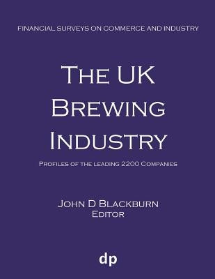 The UK Brewing Industry: Profiles of the leading 2200 companies by Blackburn, John D.