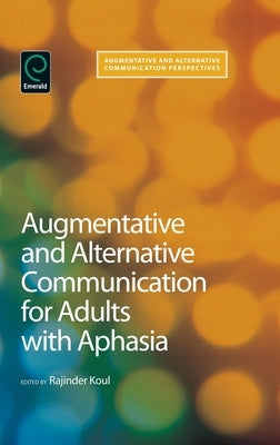 Augmentative and Alternative Communication for Adults with Aphasia: Science and Clinical Practice by Koul, Rajinder