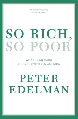 So Rich, So Poor: Why It's So Hard to End Poverty in America by Edelman, Peter
