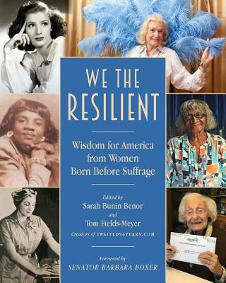 We the Resilient: Wisdom for America from Women Born Before Suffrage by Benor, Sarah Bunin