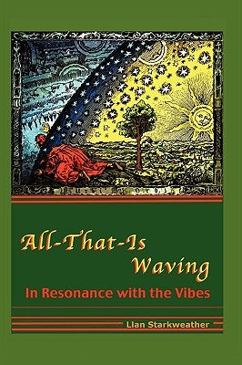 All-That-Is Waving in Resonance with the Vibes by Starkweather, Llan