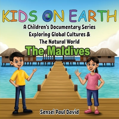 Kids On Earth: A Children's Documentary Series Exploring Global Cultures & The Natural World: THE MALDIVES by David, Sensei Paul