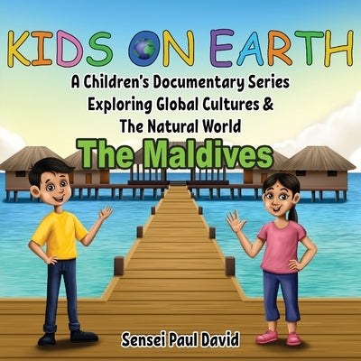 Kids On Earth: A Children's Documentary Series Exploring Global Cultures & The Natural World: THE MALDIVES by David, Sensei Paul
