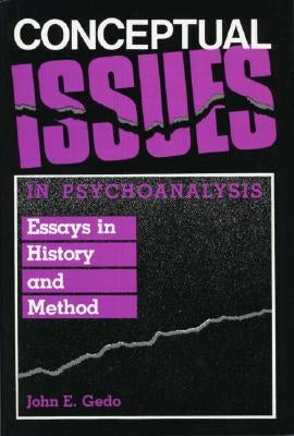 Conceptual Issues in Psychoanalysis: Essays in History and Method by Gedo, John E.