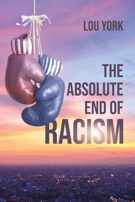The Absolute End of Racism by York, Lou