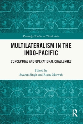 Multilateralism in the Indo-Pacific: Conceptual and Operational Challenges by Singh, Swaran