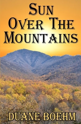 Sun Over The Mountains by Boehm, Duane