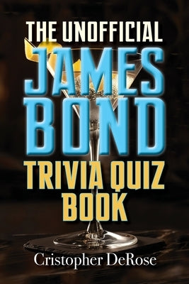 The Unofficial James Bond Trivia Quiz Book by DeRose, Cristopher
