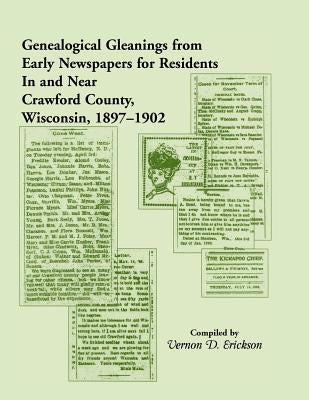 Genealogical Gleanings from Early Newspapers for Residents in and Near Crawford Co Wisconsin, 1897-1902 by Erickson, Vernon D.