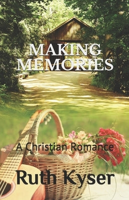 Making Memories: A Christian Romance by Kyser, Ruth
