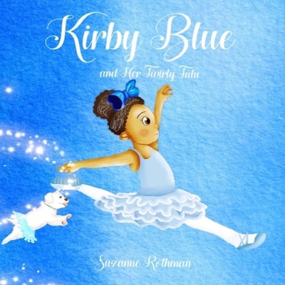 Kirby Blue: and Her Twirly Tutu by Rothman, Suzanne