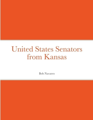 United States Senators from Kansas by Navarro, Bob