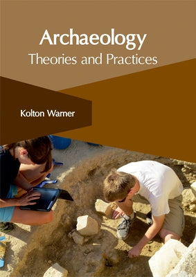 Archaeology: Theories and Practices by Warner, Kolton
