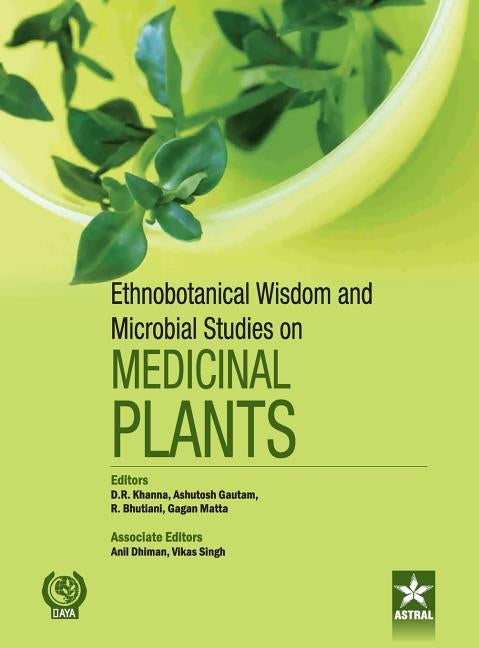 Ethnobotanical Wisdom and Microbial Studies on Medicinal Plants by Khanna, D. R. &. Gautam Ashutosh &. Bhut