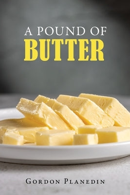 A Pound of Butter by Planedin, Gordon