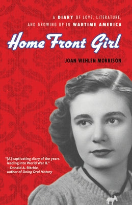 Home Front Girl: A Diary of Love, Literature, and Growing Up in Wartime America by Wehlen Morrison, Joan