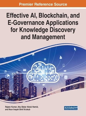 Effective AI, Blockchain, and E-Governance Applications for Knowledge Discovery and Management by Kumar, Rajeev
