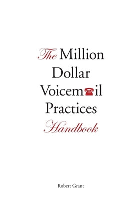 The Million Dollar Voicemail Practices Handbook by Grant, Robert