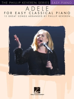 Adele for Easy Classical Piano: The Phillip Keveren Series by Adele