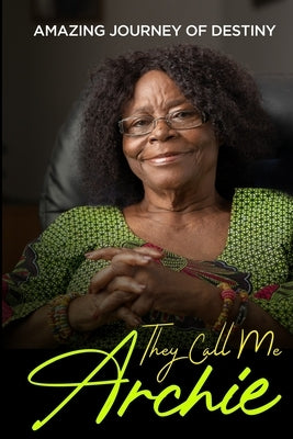 They Call Me Archie: Amazing Journey of Destiny by Acheampong, Rosina