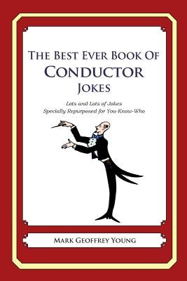 The Best Ever Book of Conductor Jokes: Lots and Lots of Jokes Specially Repurposed for You-Know-Who by Young, Mark Geoffrey