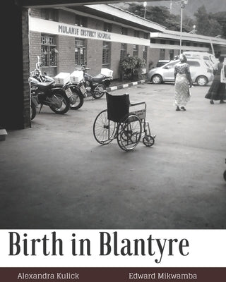 Birth in Blantyre: and the Malawian Birth Crisis by Mikwamba, Edward