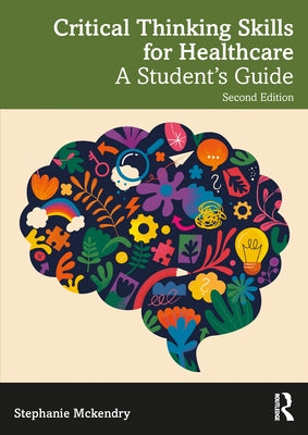 Critical Thinking Skills for Healthcare: A Student's Guide by McKendry, Stephanie