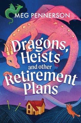 Dragons, Heists, and Other Retirement Plans by Pennerson, Meg