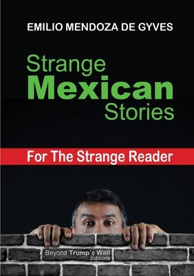 Strange Mexican Stories for the Strange Reader by Mendoza De Gyves, Emilio