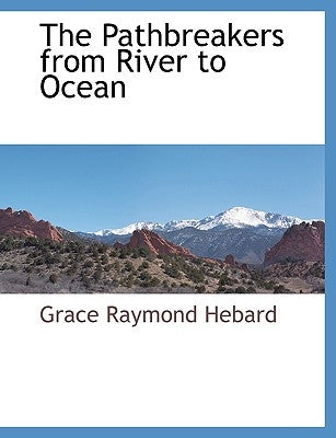 The Pathbreakers from River to Ocean by Hebard, Grace Raymond