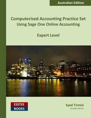 Computerised Accounting Practice Set Using Sage One Online Accounting: Australian Edition by Tirmizi, Syed