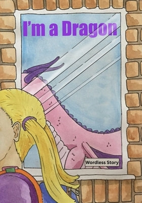 I'm a Dragon: Wordless by McCabe, Josh