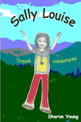 Sally Lousie: Travel Adventures by Young, Sharon