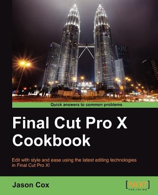 Final Cut Pro X Cookbook by Cox, Jason