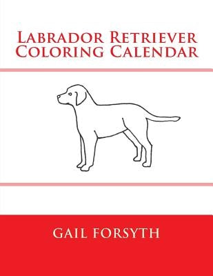 Labrador Retriever Coloring Calendar by Forsyth, Gail