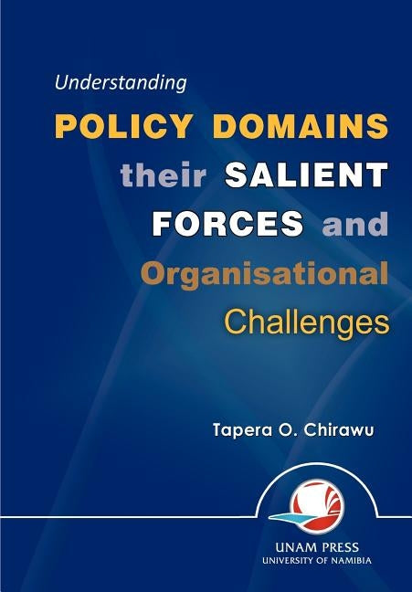 Understanding Policy Domains their Salient Forces and Organisational Challenges by Chirawu, Tapera O.