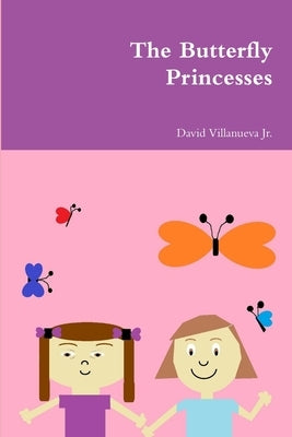 The Butterfly Princesses by Villanueva, David, Jr.