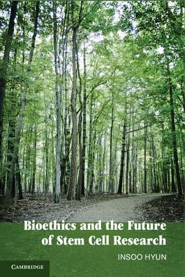 Bioethics and the Future of Stem Cell Research by Hyun, Insoo