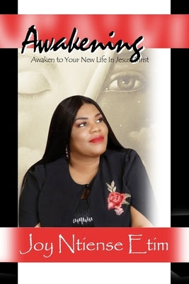 Awakening: Awaken to Your New Life in Jesus Christ by Etim, Joy