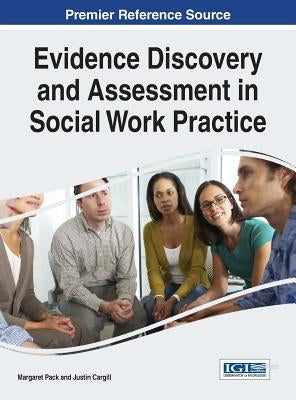 Evidence Discovery and Assessment in Social Work Practice by Pack, Margaret