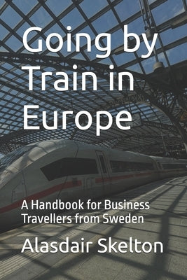 Going by Train in Europe: A Handbook for Business Travellers from Sweden by Skelton, Alasdair