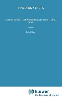 For Dirk Struik: Scientific, Historical and Political Essays in Honor of Dirk J. Struik by Cohen, Robert S.