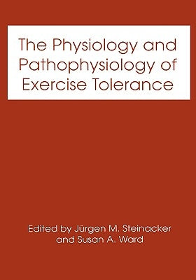 The Physiology and Pathophysiology of Exercise Tolerance by Steinacker, Jürgen M.
