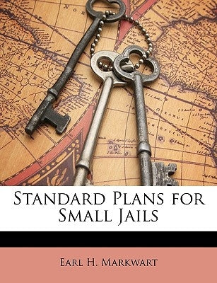 Standard Plans for Small Jails by Markwart, Earl H.