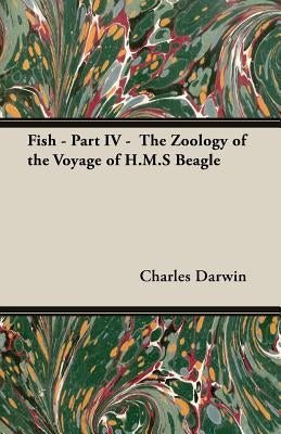 Fish - Part IV - The Zoology of the Voyage of H.M.S Beagle: Under the Command of Captain Fitzroy - During the Years 1832 to 1836 by Darwin, Charles