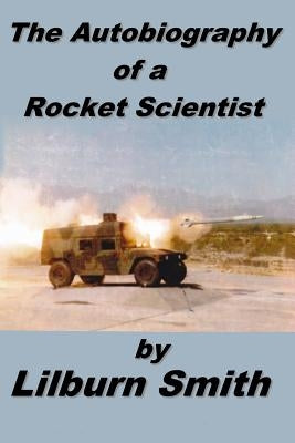 Autobiography Of A Rocket Scientist by Smith, Lilburn