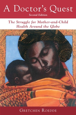 A Doctor's Quest: The Struggle for Mother-And-Child Health Around the Globe by Roedde, Gretchen