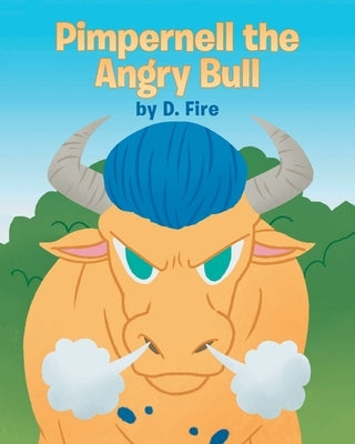 Pimpernell the Angry Bull by Fire, D.