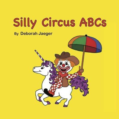 SILLY CIRCUS ABCs by Jaeger, Deborah D.